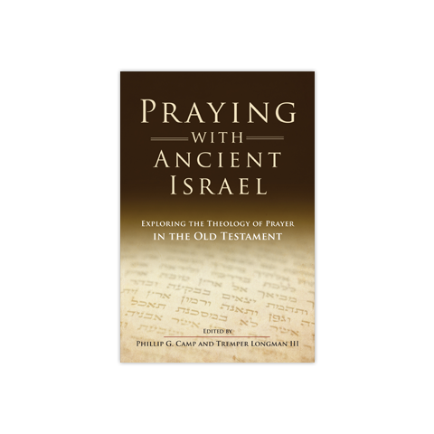 Praying with Ancient Israel: Exploring the Theology of Prayer in the Old Testament