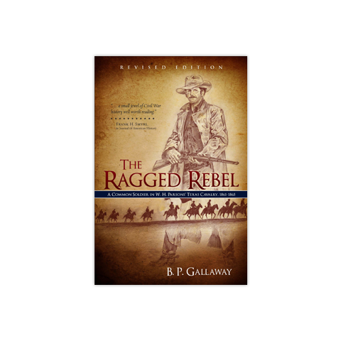 The Ragged Rebel: A Common Soldier in W. H. Parsons' Texas Cavalry, 1861-1865