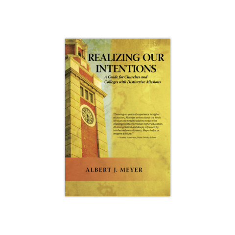 Realizing Our Intentions: A Guide for Churches and Colleges with Distinctive Missions