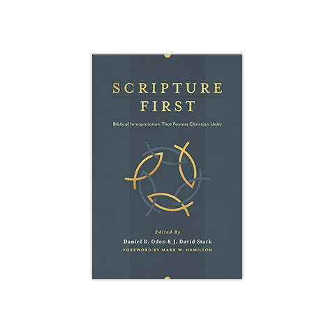 Scripture First: Biblical Interpretation that Fosters Christian Unity