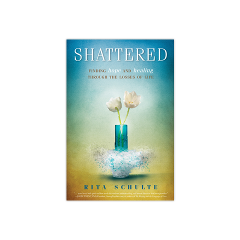 Shattered: Finding Hope and Healing through the Losses of Life