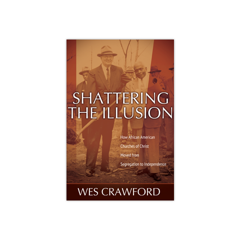 Shattering the Illusion: How African American Churches of Christ Moved from Segregation to Independence