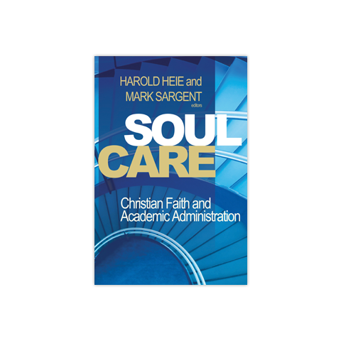 Soul Care: Christian Faith and Academic Administration