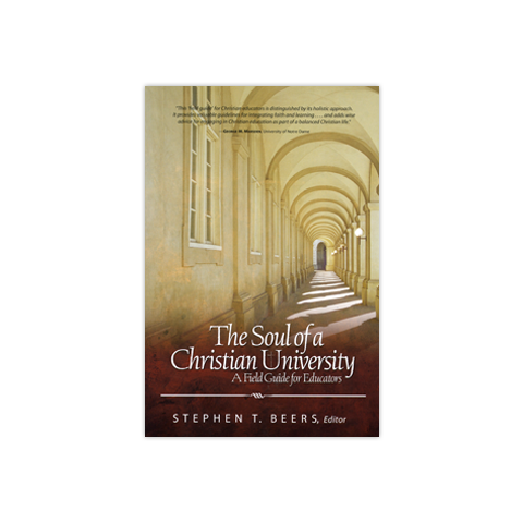 The Soul of a Christian University: A Field Guide for Educators