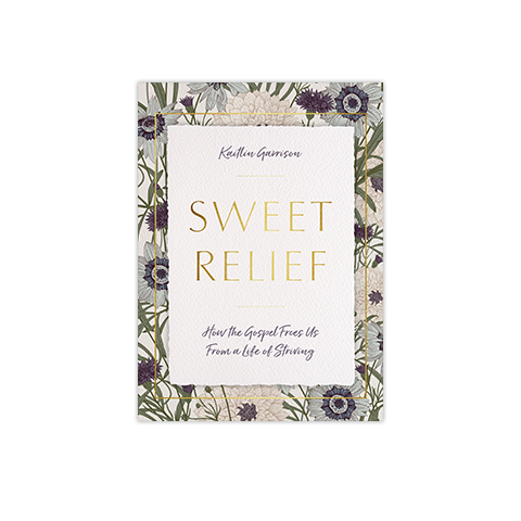 Sweet Relief: How the Gospel Frees Us from a Life of Striving
