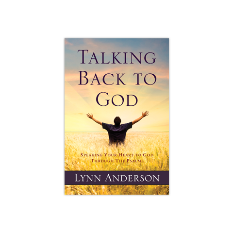 Talking Back to God: Speaking Your Heart to God Through The Psalms