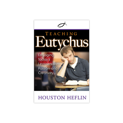 Teaching Eutychus: Engaging Today's Learners with Passion and Creativity