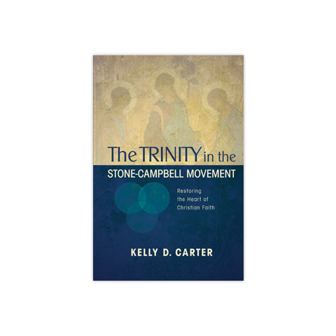 The Trinity in the Stone-Campbell Movement: Recovering the Heart of Christian Faith