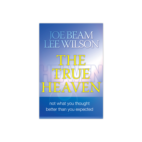 The True Heaven: Not What You Thought Better Than You Expected