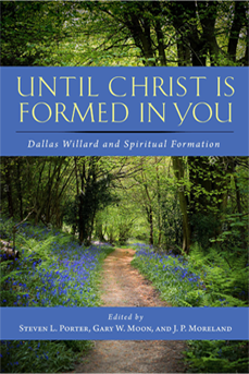 Until Christ Is Formed in You: Dallas Willard and Spiritual Formation