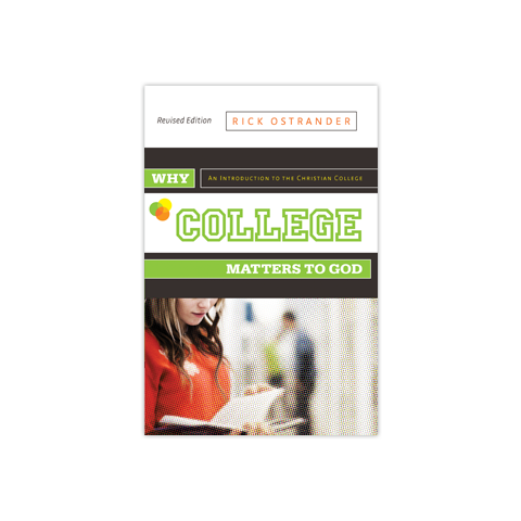 Why College Matters to God, Revised Edition: An Introduction to the Christian College