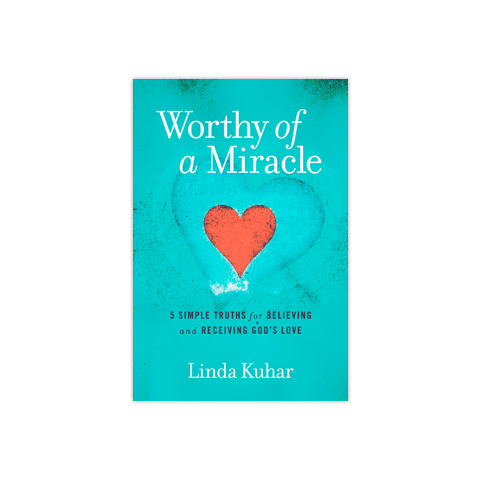 Worthy of a Miracle: 5 Simple Truths for Believing and Receiving God's Love